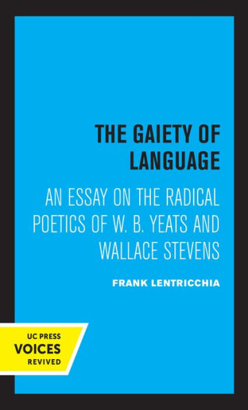 the Gaiety of Language: An Essay on Radical Poetics W. B. Yeats and Wallace Stevens