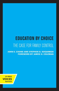 Title: Education by Choice: The Case for Family Control, Author: John E. Coons