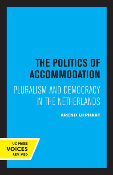 the Politics of Accommodation: Pluralism and Democracy Netherlands
