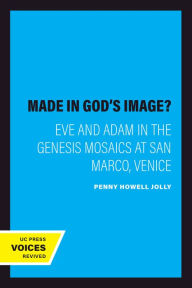 Title: Made in God's Image?: Eve and Adam in the Genesis Mosaics at San Marco, Venice, Author: Penny Howell Jolly