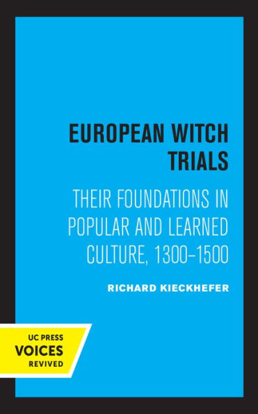European Witch Trials: Their Foundations Popular and Learned Culture, 1300-1500