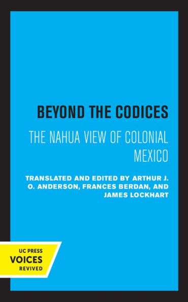 Beyond The Codices: Nahua View of Colonial Mexico