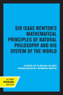 Sir Isaac Newton's Mathematical Principles of Natural Philosophy and His System of the World