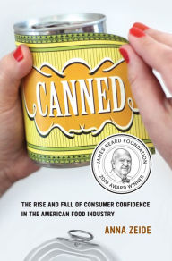 Title: Canned: The Rise and Fall of Consumer Confidence in the American Food Industry, Author: Anna Zeide
