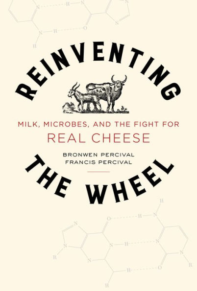 Reinventing the Wheel: Milk, Microbes, and Fight for Real Cheese