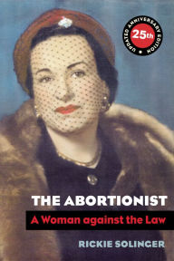 Title: The Abortionist: A Woman against the Law, Author: Rickie Solinger