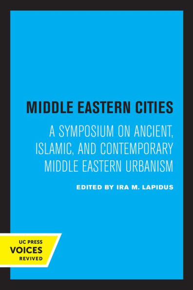 Middle Eastern Cities: A Symposium on Ancient, Islamic, and Contemporary Urbanism