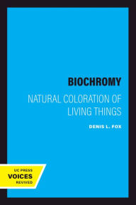 Title: Biochromy: Natural Coloration of Living Things, Author: Denis L. Fox