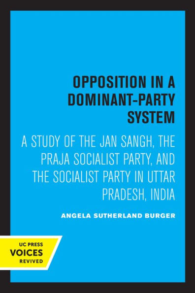 Opposition A Dominant-Party System: Study of the Jan Sangh, Praja Socialist Party, and Party Uttar Pradesh, India