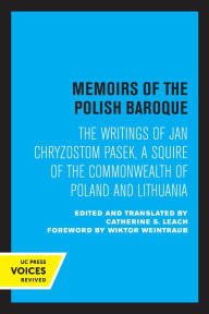 Title: Memoirs of the Polish Baroque: The Writings of Jan Chryzostom Pasek, a Squire of the Commonwealth of Poland and Lithuania, Author: Jan Chryzostom Pasek