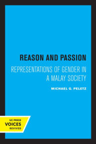 Title: Reason and Passion: Representations of Gender in a Malay Society, Author: Michael G. Peletz