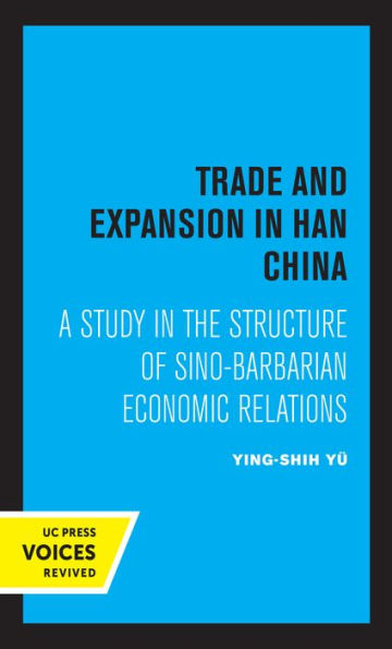 Trade and Expansion Han China: A Study the Structure of Sino-Barbarian Economic Relations