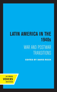 Title: Latin America in the 1940s: War and Postwar Transitions, Author: David Rock