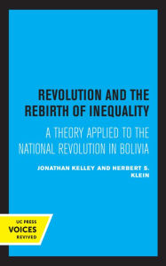 Title: Revolution and the Rebirth of Inequality: A Theory Applied to the National Revolution in Bolivia, Author: Jonathan Kelley