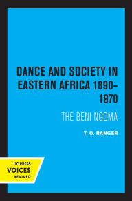 Title: Dance and Society in Eastern Africa 1890-1970: The Beni Ngoma, Author: T. O. Ranger