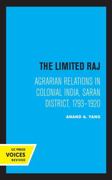 The Limited Raj: Agrarian Relations Colonial India, Saran District, 1793-1920