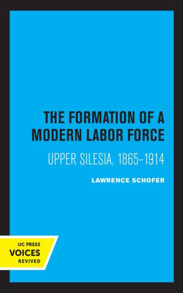 The Formation of a Modern Labor Force: Upper Silesia, 1865-1914