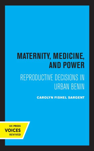 Maternity, Medicine, and Power: Reproductive Decisions Urban Benin