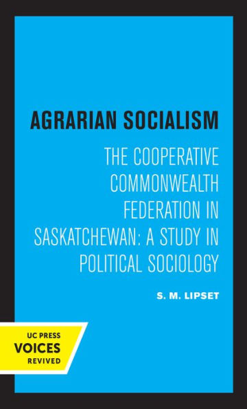 Agrarian Socialism: The Cooperative Commonwealth Federation Saskatchewan: A Study Political Sociology