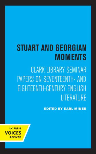 Stuart and Georgian Moments: Clark Library Seminar Papers on Seventeenth- Eighteenth-Century English Literature