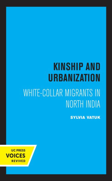 Kinship and Urbanization: White-Collar Migrants in North India