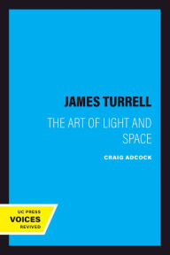 Title: James Turrell: The Art of Light and Space, Author: Craig Adcock