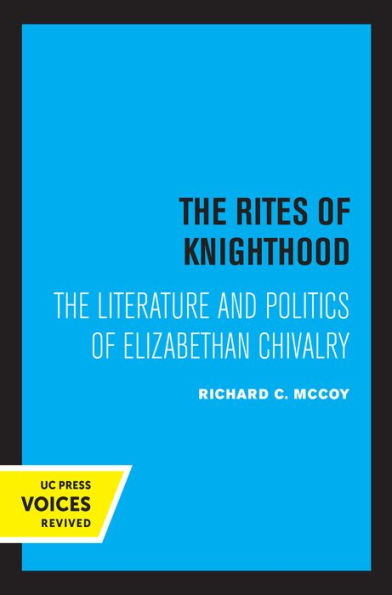 The Rites of Knighthood: Literature and Politics Elizabethan Chivalry