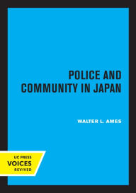 Title: Police and Community in Japan, Author: Walter Lansing Ames