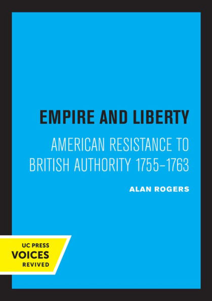 Empire and Liberty: American Resistance to British Authority 1755-1763