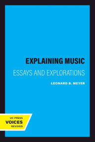 Title: Explaining Music: Essays and Explorations, Author: Leonard B. Meyer