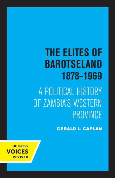 The Elites of Barotseland 1878-1969: A Political History Zambia's Western Province