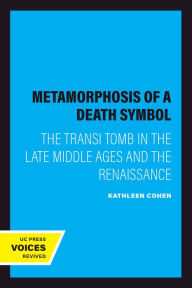 Title: Metamorphosis of a Death Symbol: The Transi Tomb in the Late Middle Ages and the Renaissance, Author: Kathleen Cohen