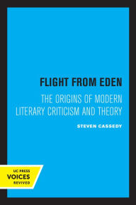 Title: Flight from Eden: The Origins of Modern Literary Criticism and Theory, Author: Steven Cassedy