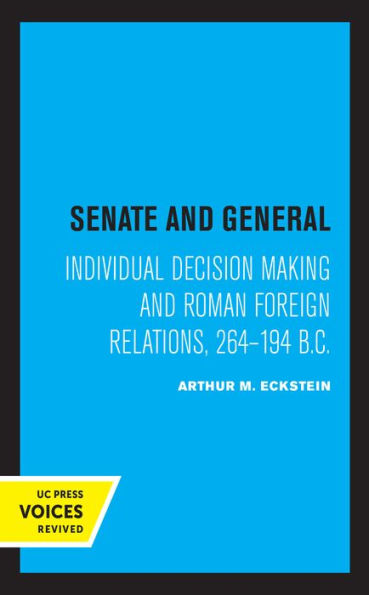 Senate and General: Individual Decision Making Roman Foreign Relations, 264-194 B.C.