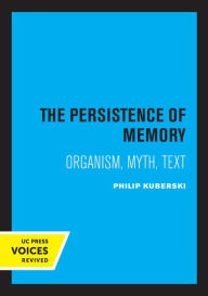 Title: The Persistence of Memory: Organism, Myth, Text, Author: Philip Kuberski