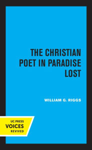 Title: The Christian Poet in Paradise Lost, Author: William G. Riggs