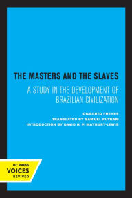 Title: The Masters and the Slaves: A Study in the Development of Brazilian Civilization, Author: Gilberto Freyre