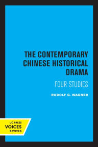 Title: The Contemporary Chinese Historical Drama: Four Studies, Author: Rudolf G. Wagner