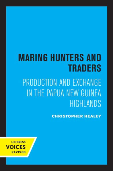 Maring Hunters and Traders: Production Exchange the Papua New Guinea Highlands