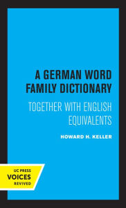 Title: A German Word Family Dictionary: Together with English Equivalents, Author: Howard H. Keller