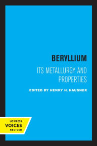 Title: Beryllium: Its Metallurgy and Properties, Author: Henry H. Hausner