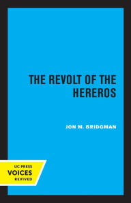 Title: The Revolt of the Hereros, Author: Jon M. Bridgman