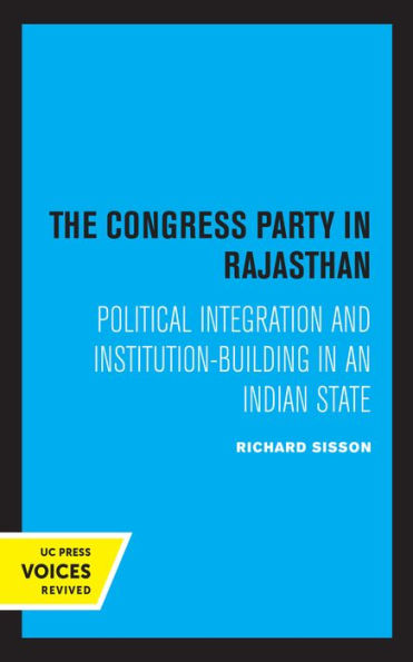 The Congress Party Rajasthan: Political Integration and Institution-Building an Indian State