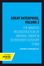 The Great Enterprise, Volume 2: The Manchu Reconstruction of Imperial Order in Seventeenth-Century China