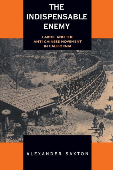 The Indispensable Enemy: Labor and the Anti-Chinese Movement in California