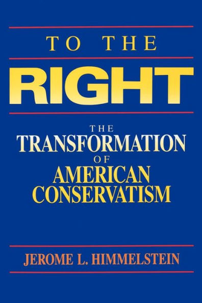 To the Right: The Transformation of American Conservatism