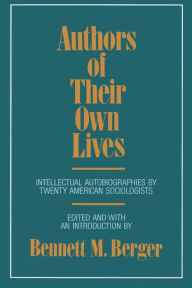 Title: Authors of Their Own Lives: Intellectual Autobiographies by Twenty American Sociologists, Author: Bennett M. Berger