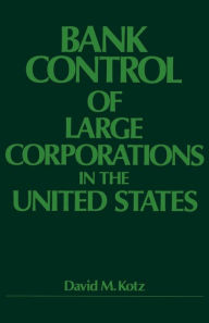 Title: Bank Control of Large Corporations in the United States, Author: David M. Kotz