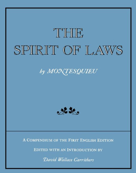 The Spirit of Laws: A Compendium of the First English Edition