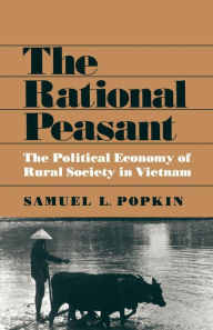 Title: The Rational Peasant: The Political Economy of Rural Society in Vietnam, Author: Samuel L. Popkin